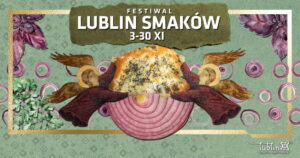Read more about the article Festiwal Lublin Smaków 3-30.XI.