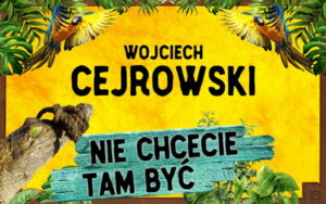 Read more about the article Wojciech Cejrowski stand-up pt. NIE CHCECIE TAM BYĆ!!! – CK UP 5.XI