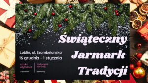 Read more about the article ŚWIĄTECZNY Jarmark Tradycji na Szambelańskiej