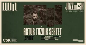 Read more about the article Artur Tuźnik Sextet – „Spring” – Premiera w Polsce – CSK 19.I.