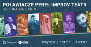 Read more about the article Poławiacze Pereł Improv Teatr – Qulturalna Lublin 13.I.