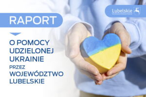 Read more about the article Raport o pomocy udzielonej Ukrainie przez Województwo Lubelskie
