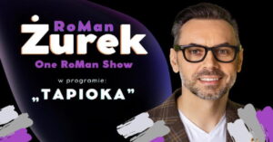 Read more about the article RoMan ŻUREK – „One RoMan Show” program „Tapioka”- CK UP 10.II.