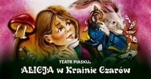 Read more about the article Teatr Piasku T. Galitsyny – Alicja w Krainie Czarów CKUP 21.III.