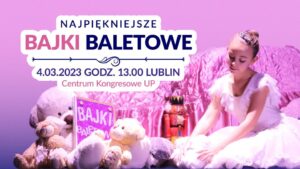 Read more about the article Najpiękniejsze Bajki Baletowe –  Centrum Kongresowe UP 4.III.