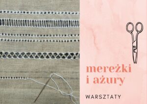 Read more about the article MEREŻKI I AŻURY – warsztaty w Muzeum Wsi Lubelskiej