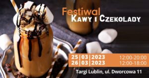 Read more about the article Festiwal Kawy, Czekolady i Słodyczy – Targi Lublin 25-26.III.