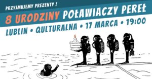 Read more about the article 8 urodziny Poławiaczy Pereł  –  Qulturalna 17.III.