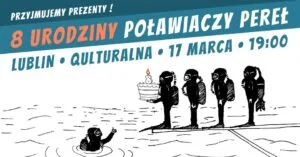 Read more about the article 8 urodziny Poławiaczy Pereł  –  Qulturalna 17.III.