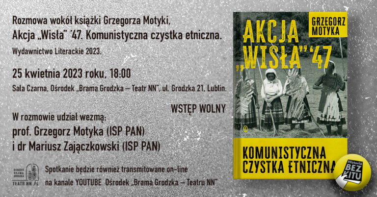 Read more about the article Rozmowa wokół książki G. Motyki „Akcja Wisła ’47…” 25.IV.