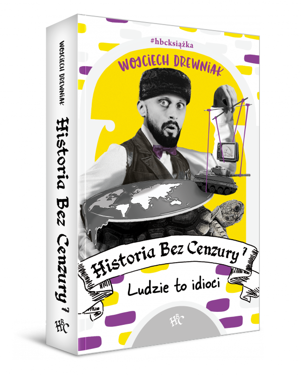 Okładka książki Wojciecha Drewniak pt. Historia Bez Cenzury 7 Ludzie to idioci.