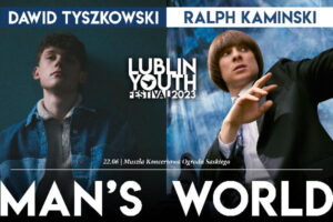 Read more about the article MAN’S WORLD – Lublin Youth Festival 22.VI.