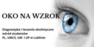 Read more about the article OKO NA WZROK – Diagnostyka i leczenie okulistyczne wśród studentów  PL, UMCS, UM  i UP w Lublinie