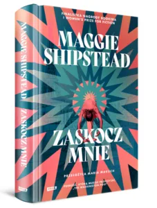 Read more about the article „Zaskocz mnie” Maggie Shipstead