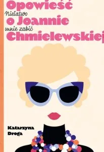 Read more about the article „Niełatwo mnie zabić. Opowieść o Joannie Chmielewskiej” K. Droga