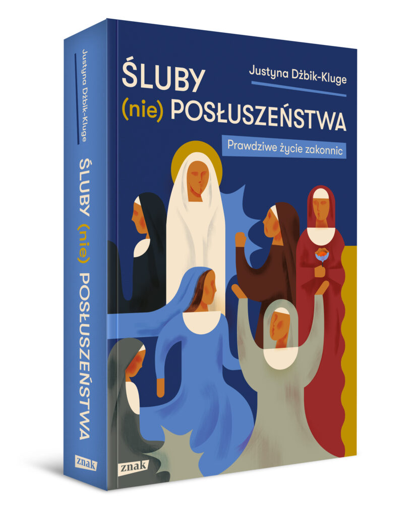 Okładka książki Justyny Dżbik-Kluge pt. "Śluby (nie)posłuszeństwa. Prawdziwe życie zakonnic."