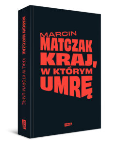 Read more about the article „Kraj, w którym umrę” Marcin Matczak