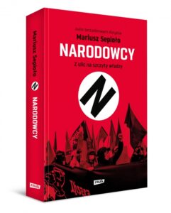 Read more about the article „Narodowcy. Z ulic na szczyty władzy” Mariusz Sepioła