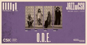 Read more about the article Jazz w CSK – koncert  O.N.E.  – CSK 10.VIII.