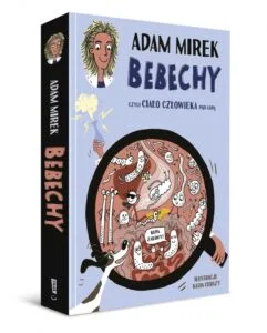 Read more about the article „Bebechy, czyli ciało człowieka pod lupą” Adam Mirek