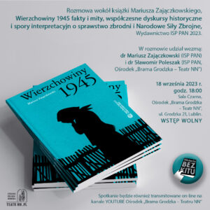 Read more about the article „Spotkanie wokół książki M. Zajączkowskiego „Wierzchowiny 1945″ – Brama Grodzka – Teatr NN 18.IX.