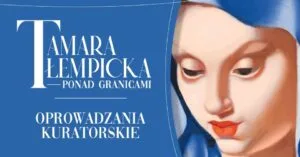 Read more about the article Tamara Łempicka – Ponad granicami – oprowadzanie kuratorskie 14.IV.