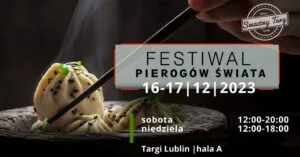 Read more about the article Festiwal Pierogów  Świata  – Targi Lublin 16-17.XII.