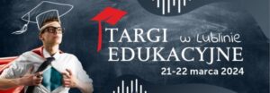 Read more about the article Targi Edukacyjne – Targi Lublin 21-22.III.