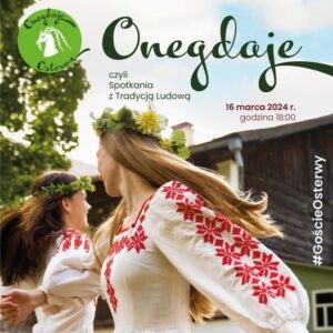 Read more about the article Onegdaje Osterwy czyli Spotkania z Tradycją Ludową  – Teatr im. J.Osterwy 16.III.