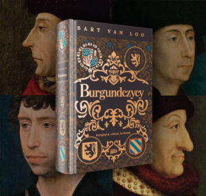 Read more about the article „Burgundczycy. Książęta równi królom” Bart Van Loo