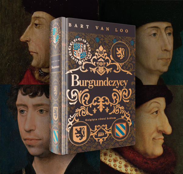Okładka książki Barta Van Loo pt.: "Burgundczycy. Książęta równi królom".