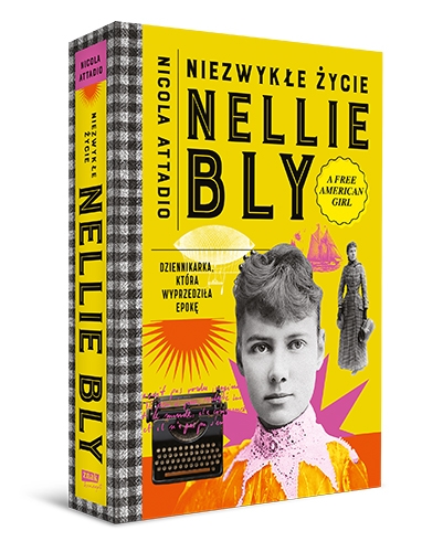 Okładka książki Nicoli Attadio "Niezwykłe życie Nellie Bly. Dziennikarka, która wyprzedziła epokę".