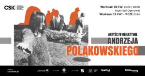 Read more about the article „Artyści w obiektywie Andrzeja Polakowskiego” – CSK 11.IV-9.VI.