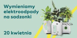 Read more about the article Wymień elektrośmieci  na sadzonki – SKENDE 20.IV.
