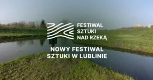 Read more about the article Już w ten weekend (1-2 VI.) rozpocznie się Festiwal Sztuki Nad Rzeką!