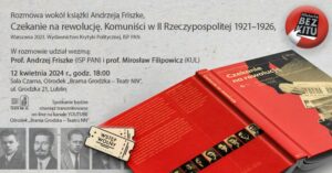 Read more about the article Spotkanie o książce A. Friszke „Czekanie na rewolucję. Komuniści w II Rzeczypospolitej 1921–1926” 12.IV.