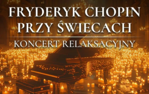 Read more about the article Fryderyk Chopin przy Świecach Filharmonia Lubelska 30.VI.