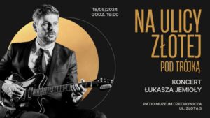 Read more about the article Noc Muzeów – „na ulicy Złotej pod trójką” –  koncert Ł. Jemioły 18.V.