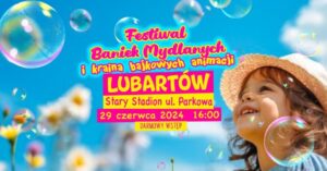 Read more about the article Festiwal Baniek Mydlanych w Lubartowie 29.VI.