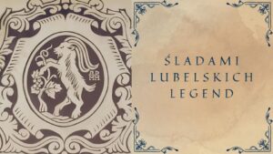 Read more about the article Spacer „Śladami lubelskich legend” 28.VI.