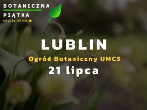 Read more about the article Botaniczna Piątka Lublin – edycja letnia 2024 -21.VII.