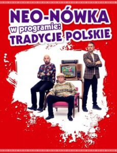 Read more about the article Kabaret Neo-Nówka – nowy program: Tradycje Polskie CSK 23.XI.