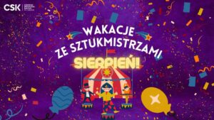 Read more about the article Wakacje ze sztukmistrzami – niezapomniane cyrkowe przygody 5-9.VIII.