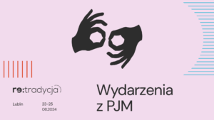 Read more about the article Festiwal Re:tradycja – Jarmark Jagielloński 2024 | Program dla osób posługujących się PJM