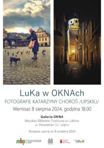 Read more about the article „LuKa w OKNAch” – wystawa fotografii K.Choroś (Lipskiej)  – Geleria OKNA 8.VIII-8.IX.