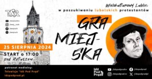 Read more about the article „GRA MIEJSKA Wielokulturowy Lublin: w poszukiwaniu lubelskich protestantów” 25.VIII.