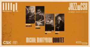 Read more about the article Jazz w CSK – Koncert Michał Martyniuk Quartet 3.IX.