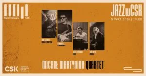 Read more about the article Jazz w CSK – Koncert Michał Martyniuk Quartet 3.IX.