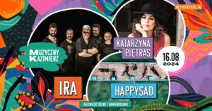 Read more about the article Muzyczny Kazimierz –  IRA, Happysad i Katarzyna Pietras 16.VIII.