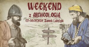 Read more about the article Weekend z Archeologią na Zamku Lubelskim 7-8.IX.
